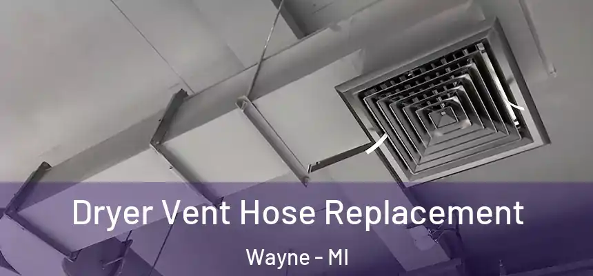  Dryer Vent Hose Replacement Wayne - MI
