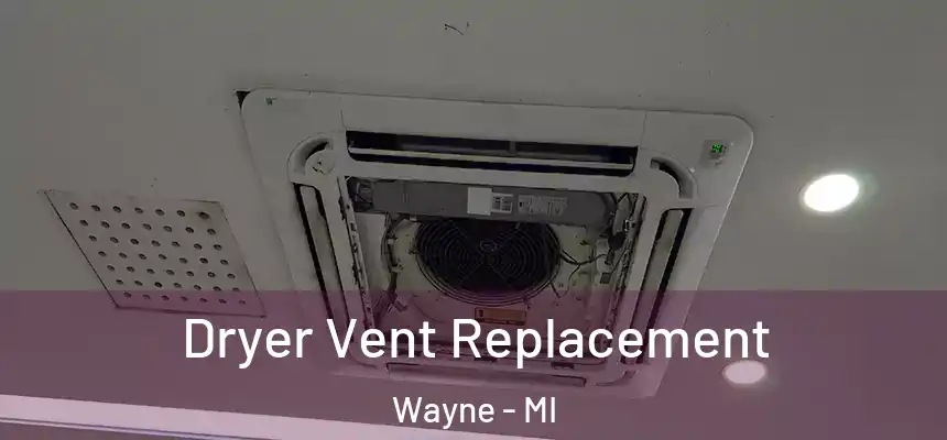  Dryer Vent Replacement Wayne - MI
