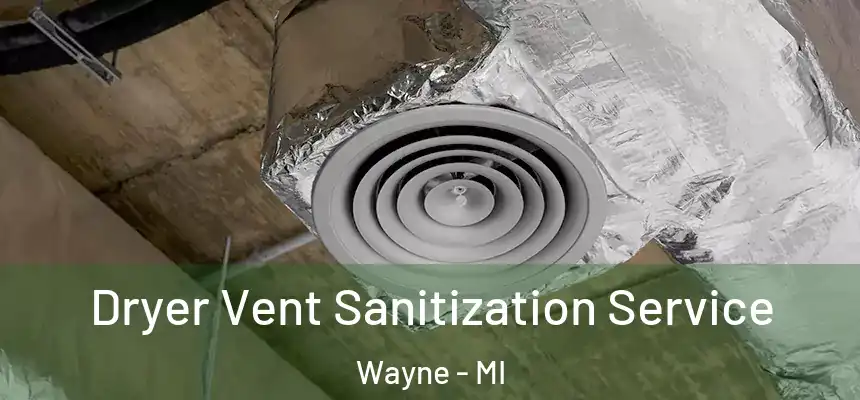  Dryer Vent Sanitization Service Wayne - MI