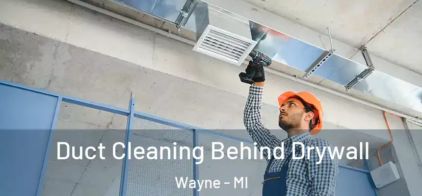  Duct Cleaning Behind Drywall Wayne - MI
