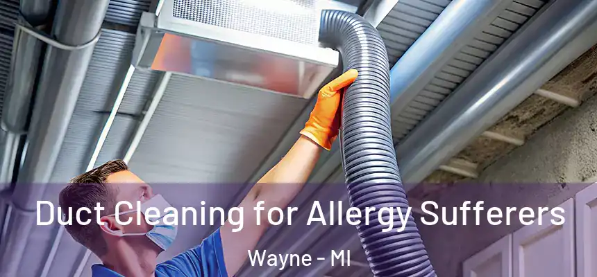  Duct Cleaning for Allergy Sufferers Wayne - MI