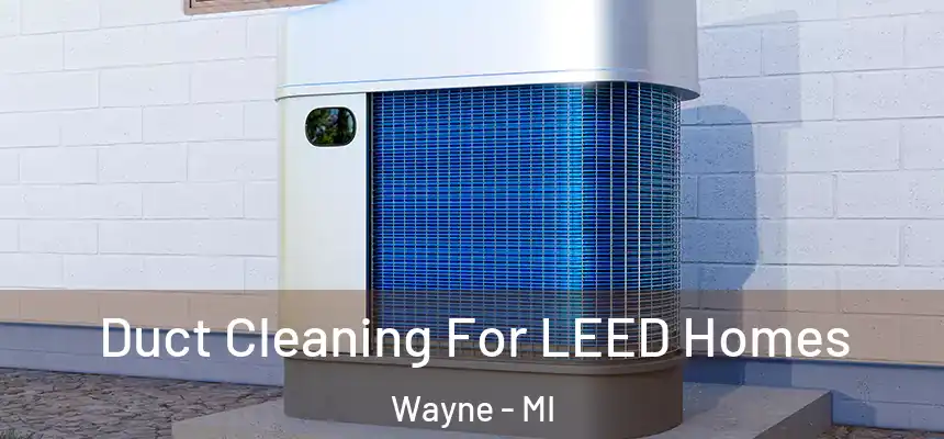  Duct Cleaning For LEED Homes Wayne - MI