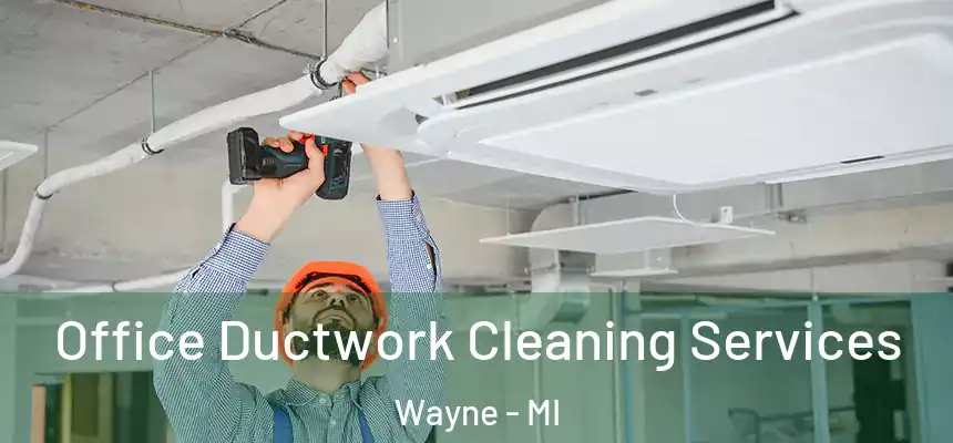  Office Ductwork Cleaning Services Wayne - MI
