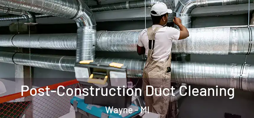  Post-Construction Duct Cleaning Wayne - MI
