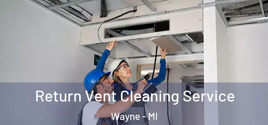  Return Vent Cleaning Service Wayne - MI