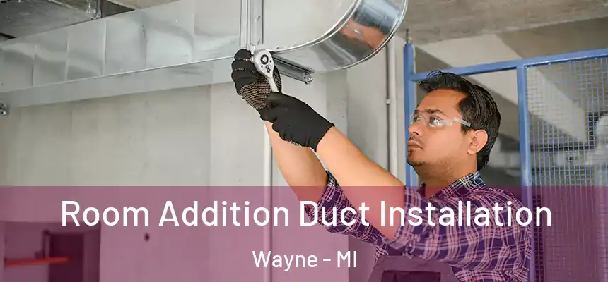  Room Addition Duct Installation Wayne - MI